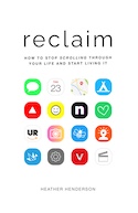Fernlight Books:  Reclaim: How to Stop Scrolling Through Your Life and Start Living It by Heather Henderson